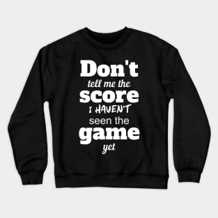 Don't Tell Me The Score Crewneck Sweatshirt